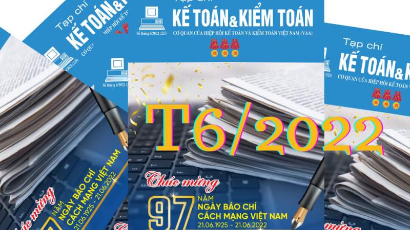 Tạp chí Kế toán và Kiểm toán số tháng 6/2022
